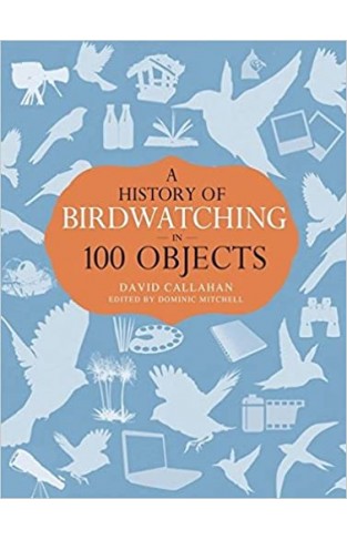 A History of Birdwatching in 100 Objects